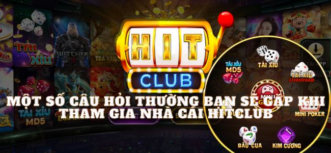 Một số câu hỏi thường gặp về nhà cái Hitclub